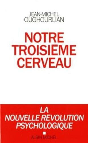 Notre troisième cerveau - La nouvelle révolution psychologique